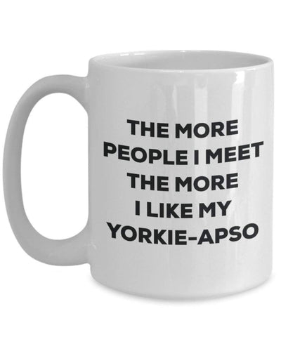 The more people I meet the more I like my Yorkie-apso Mug