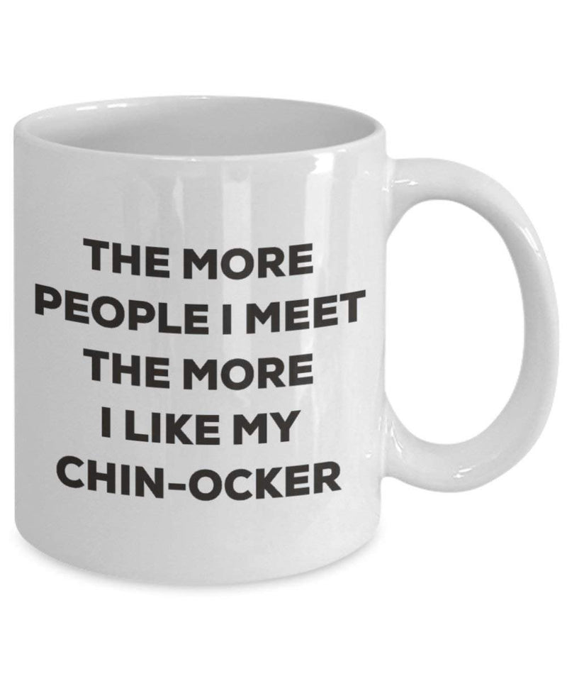 The more people I meet the more I like my Chin-ocker Mug