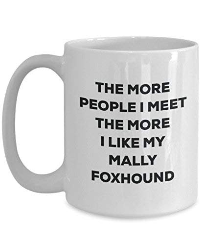 The More People I Meet The More I Like My Mally Foxhound Mug