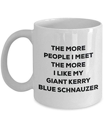 The More People I Meet The More I Like My Giant Kerry Blue Schnauzer Mug