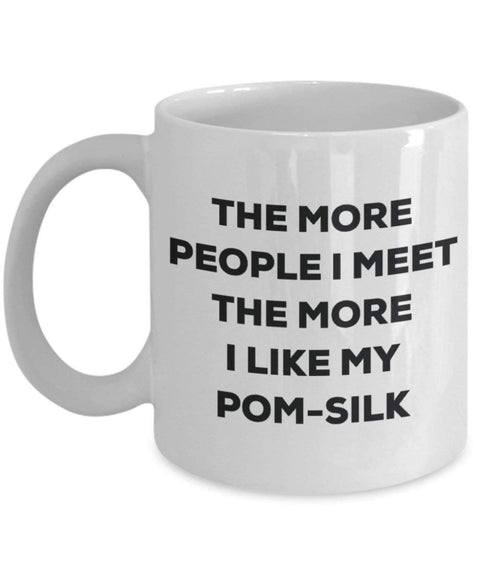 The more people I meet the more I like my Pom-silk Mug