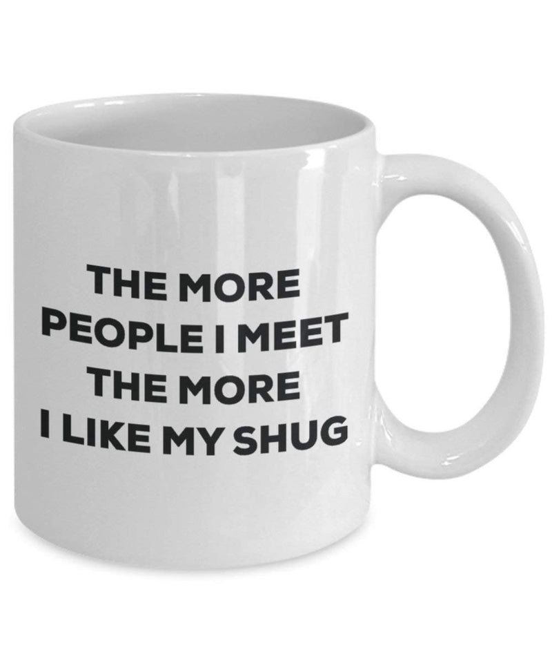 The More People I Meet The More I Like My Shug Mug