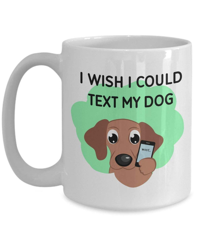 I Wish I Could Text My Dog Becher – Funny Tee Hot Cocoa Kaffeetasse – Neuheit Geburtstag Weihnachten Jahrestag Gag Geschenke Idee 11oz weiß