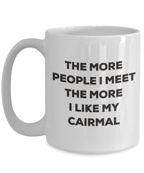 The more people I meet the more I like my Cairmal Mug