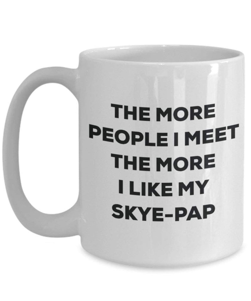 The more people I meet the more I like my Skye-pap Mug