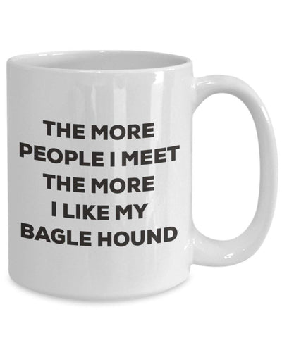 The more people I meet the more I like my Bagle Hound Mug