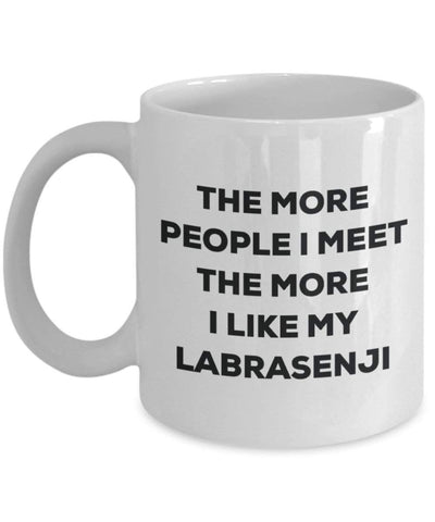 The More People I Meet The More I Like My Labrasenji Mug