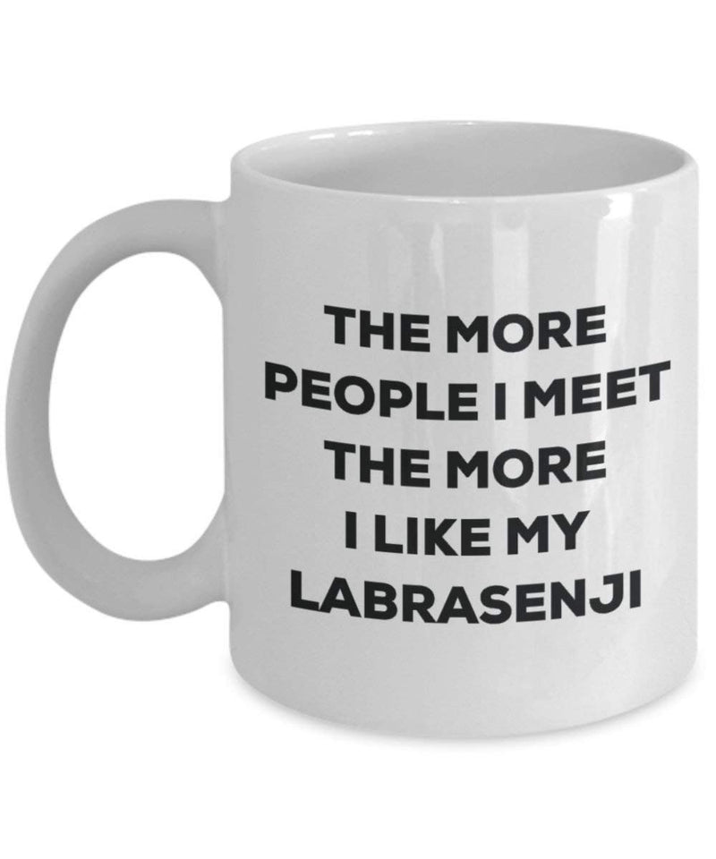 The More People I Meet The More I Like My Labrasenji Mug