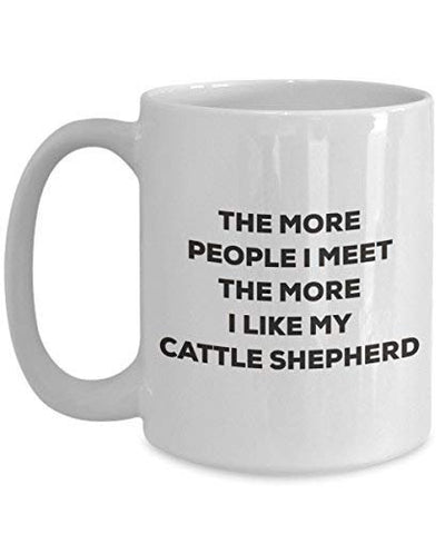 The More People I Meet The More I Like My Cattle Shepherd Mug