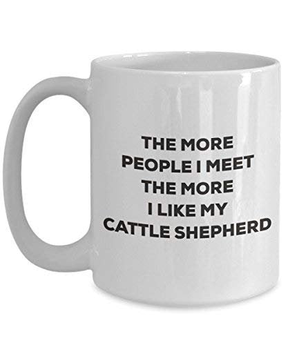 The More People I Meet The More I Like My Cattle Shepherd Mug