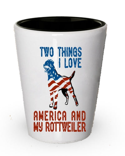 Two Things I Love America and Rottweiler Shot Glass