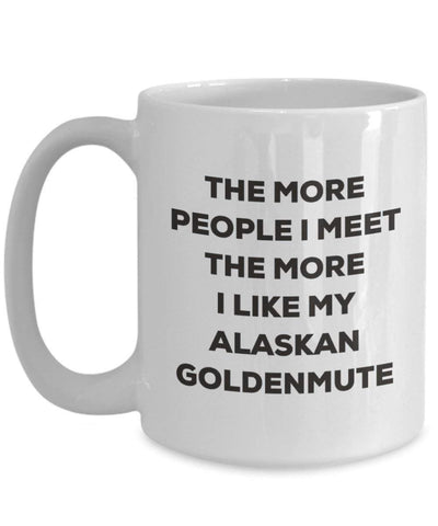 The more people I meet the more I like my Alaskan Goldenmute Mug (11oz)