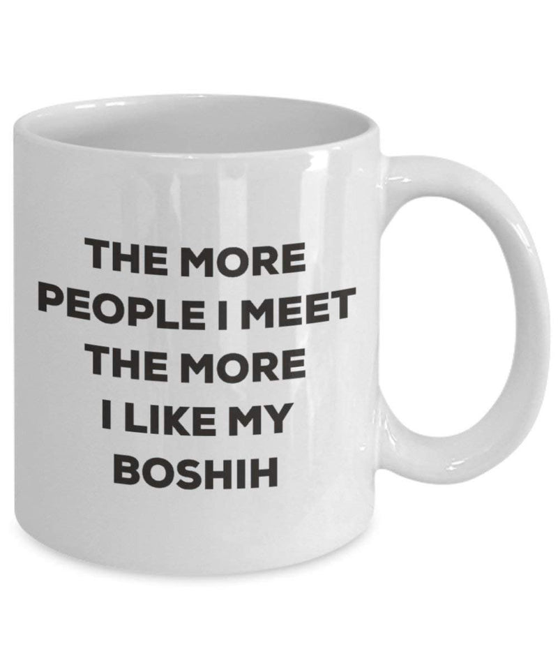 The more people I meet the more I like my Boshih Mug