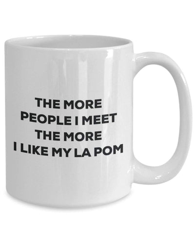 The more people I meet the more I like my La Pom Mug