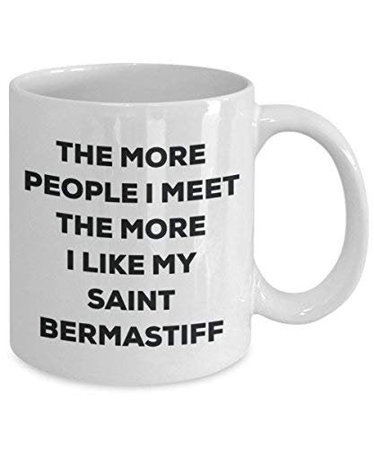 The More People I Meet The More I Like My Saint Bermastiff Mug