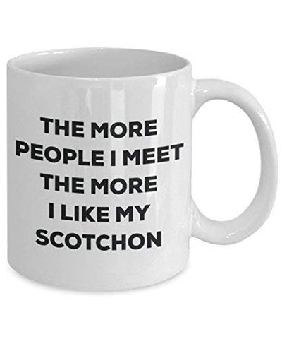 The More People I Meet The More I Like My Scotchon Mug