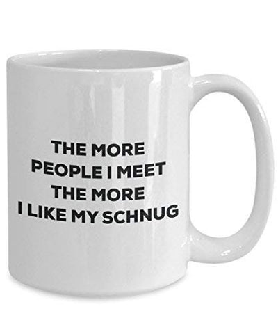 The More People I Meet The More I Like My Schweenie Mug