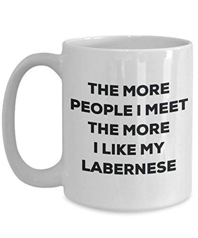 The More People I Meet The More I Like My Labernese Mug