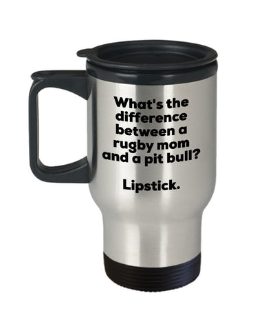 Rugby Mom Travel Mug - Difference Between a Rugby Mom and a Pit Bull Mug - Lipstick - Gift for Rugby Mom