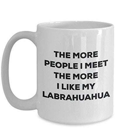 The More People I Meet The More I Like My Labrahuahua Mug