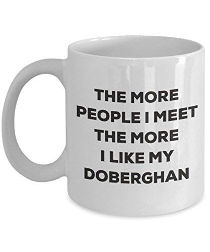 The More People I Meet The More I Like My Doberghan Mug