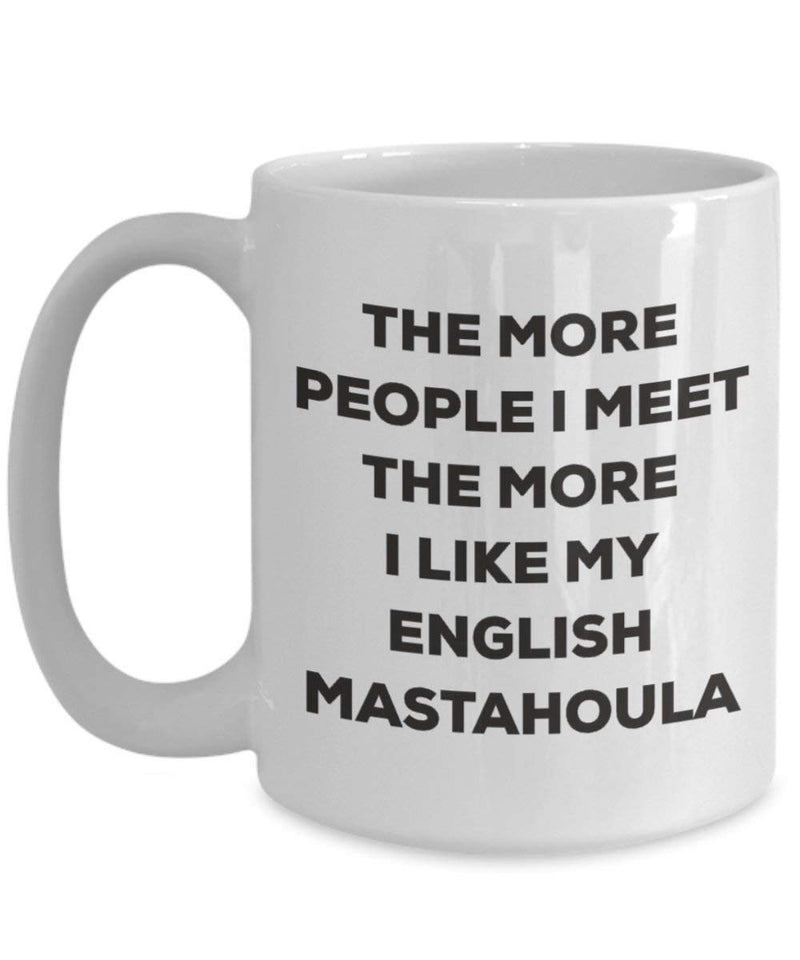 The more people I meet the more I like my English Mastahoula Mug