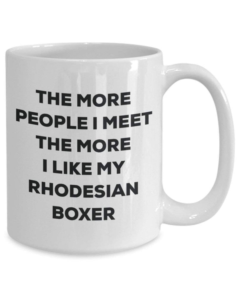 The More People I Meet The More I Like My Rhodesian Boxer Mug
