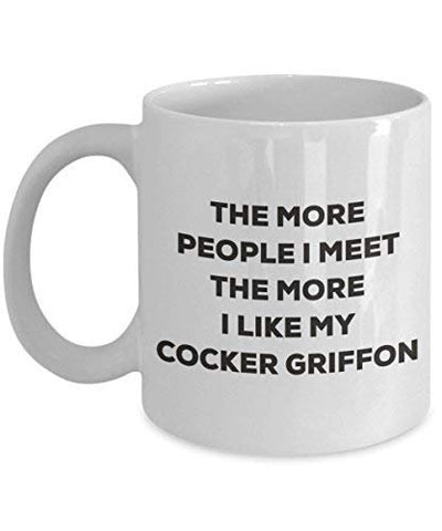 The More People I Meet The More I Like My Cocker Griffon Mug