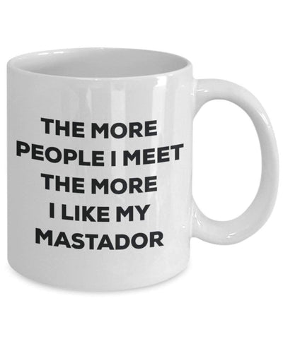 The More People I Meet The More I Like My Mastador Mug