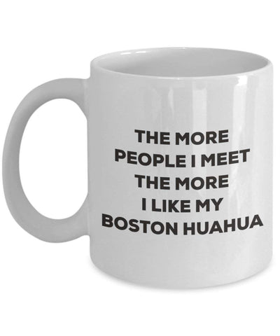 The more people I meet the more I like my Boston Huahua Mug