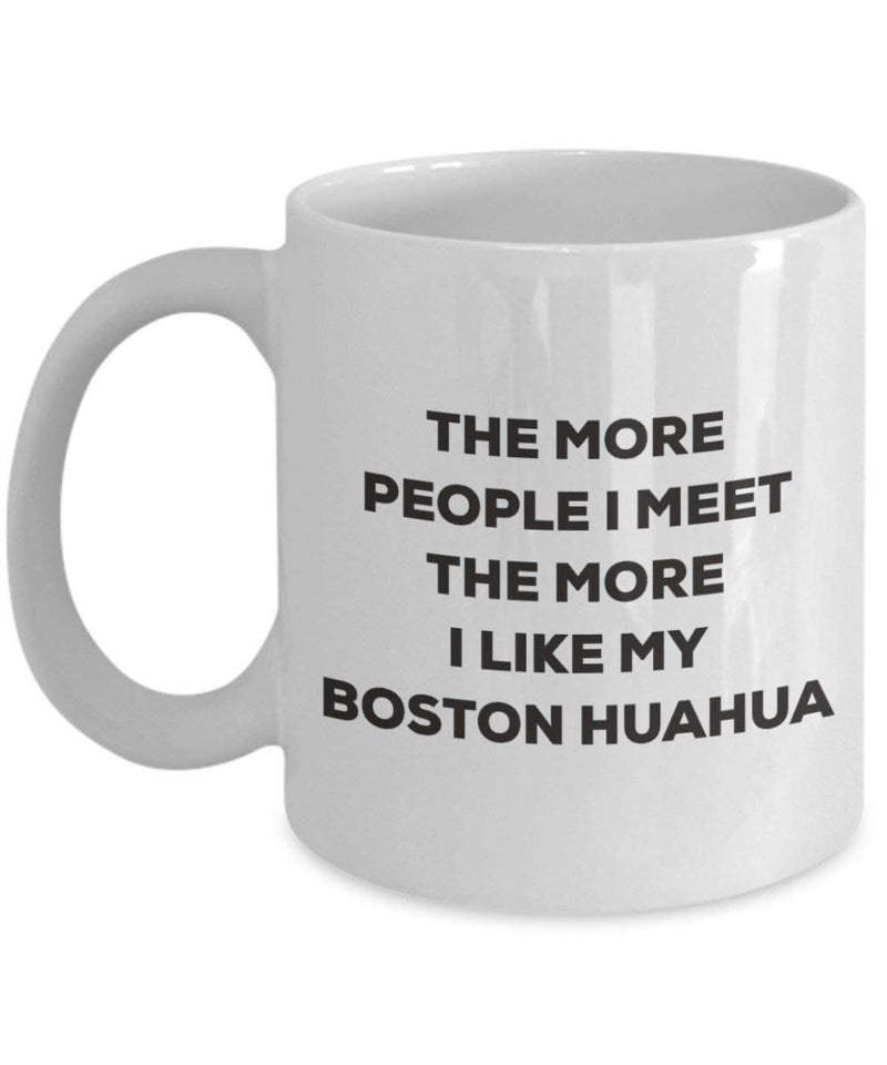 The more people I meet the more I like my Boston Huahua Mug