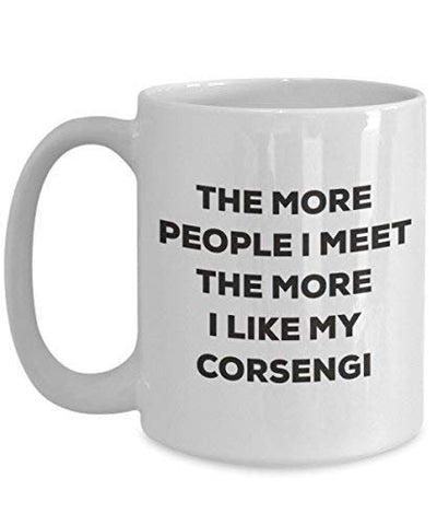 The More People I Meet The More I Like My Corsengi Mug