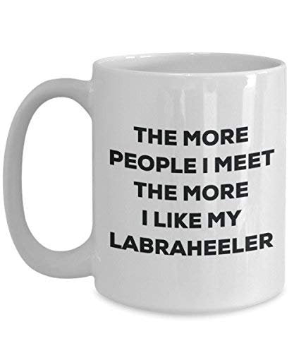 The More People I Meet The More I Like My Labraheeler Mug