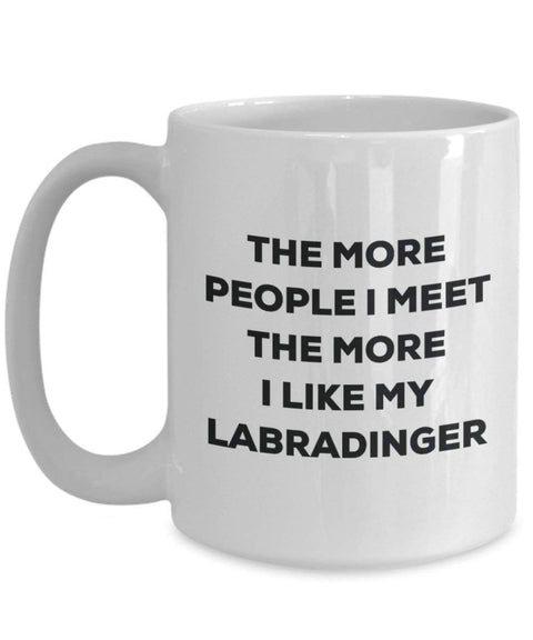 The more people I meet the more I like my Labradinger Mug