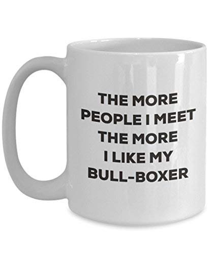The More People I Meet The More I Like My Bull-Boxer Mug