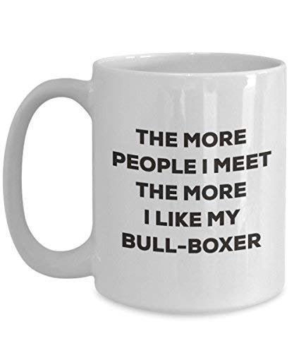 The More People I Meet The More I Like My Bull-Boxer Mug