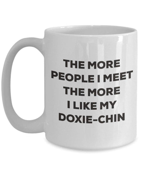 The more people I meet the more I like my Doxie-chin Mug