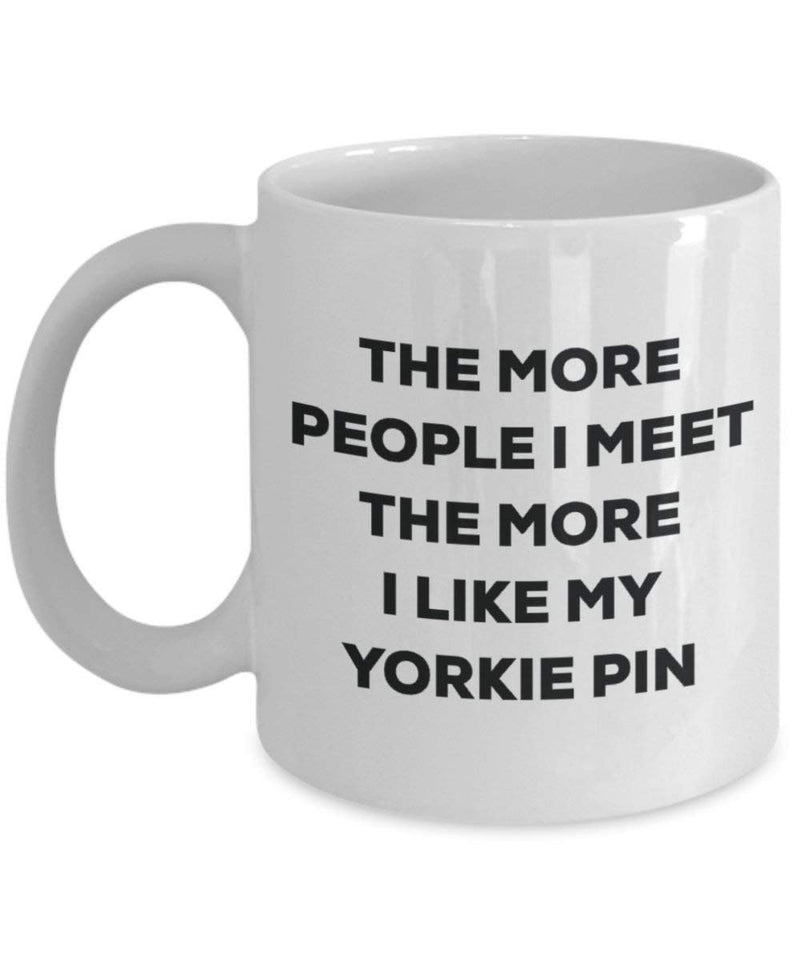 The more people I meet the more I like my Yorkie Pin Mug
