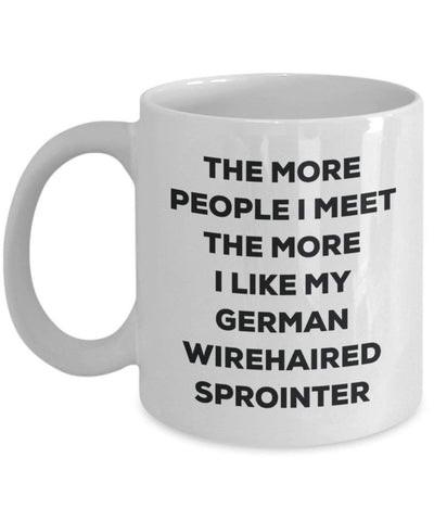 The more people I meet the more I like my German Wirehaired Sprointer Mug