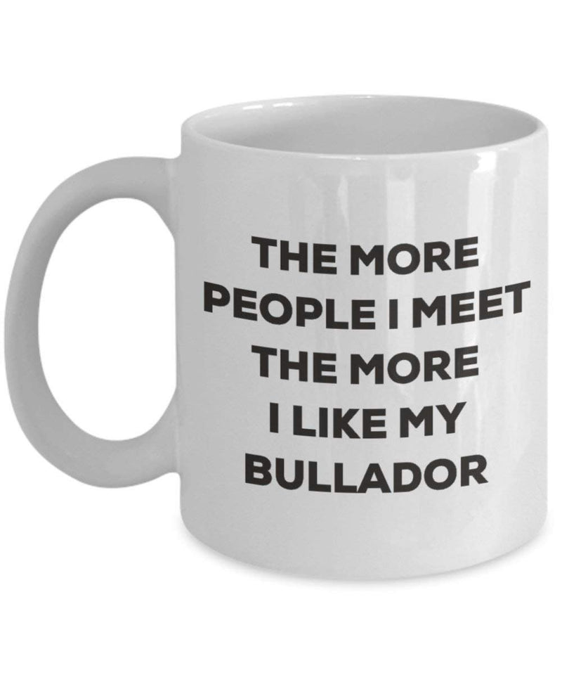 The more people I meet the more I like my Bullador Mug