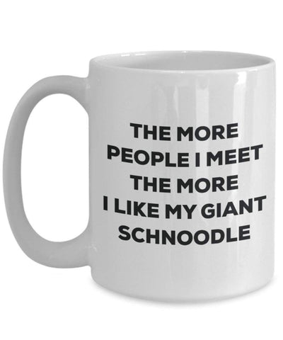 The more people I meet the more I like my Giant Schnoodle Mug
