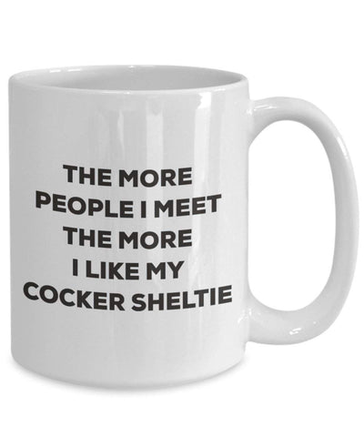 The more people I meet the more I like my Cocker Sheltie Mug