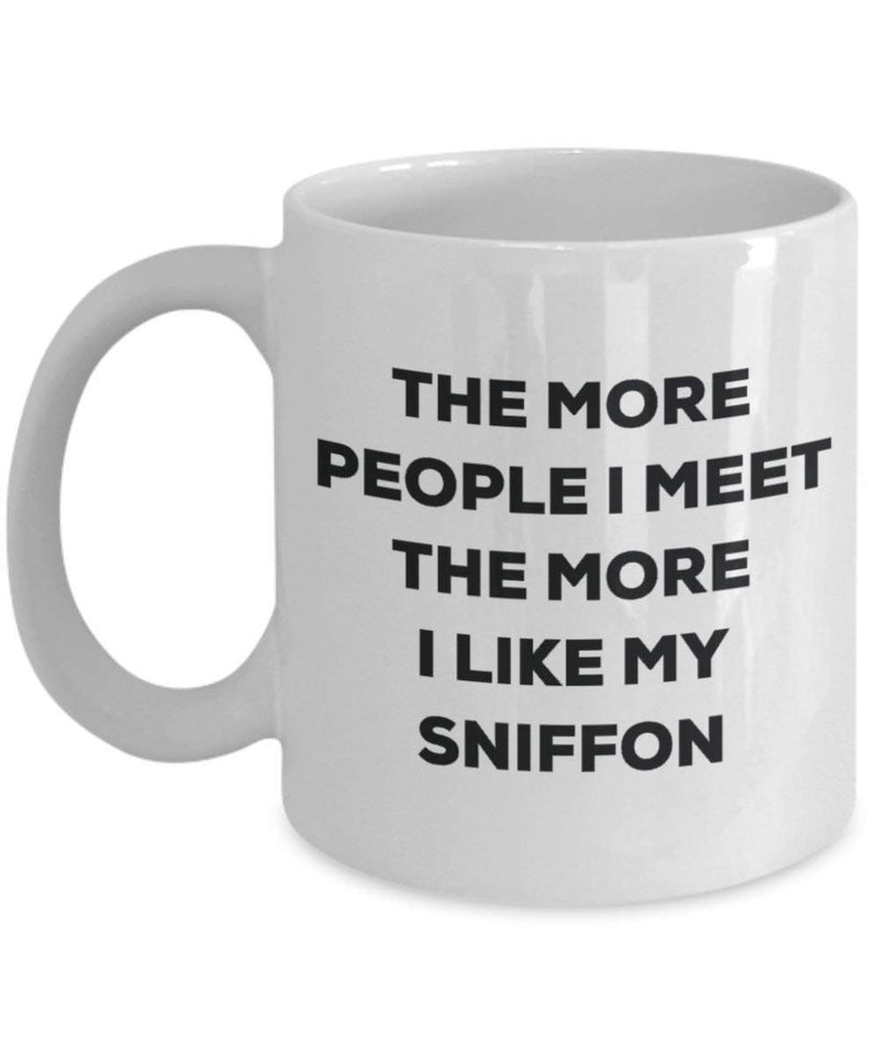 The More People I Meet The More I Like My Sniffon Mug