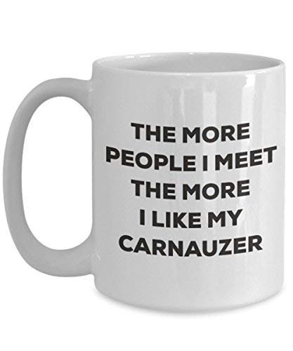 The More People I Meet The More I Like My Carnauzer Mug