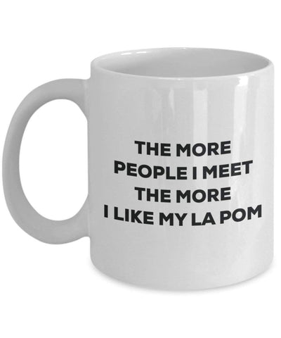 The more people I meet the more I like my La Pom Mug