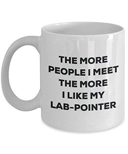 The More People I Meet The More I Like My Lab-Pointer Mug