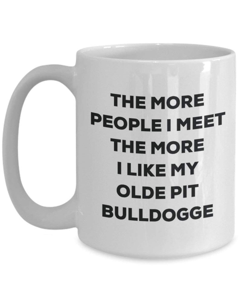 The more people I meet the more I like my Olde Pit Bulldogge Mug
