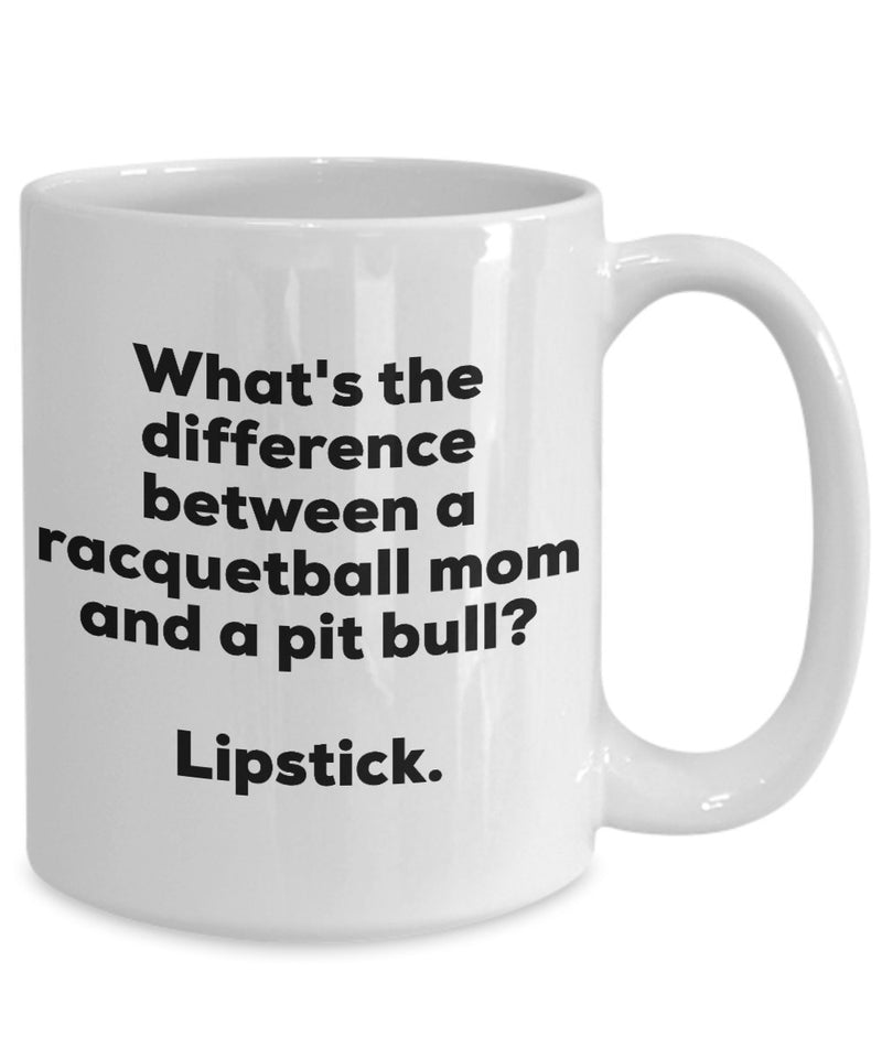 Gift for racquetball Mom - Difference Between a racquetball Mom and a Pit Bull Mug - Lipstick - Christmas Birthday Gag Gifts