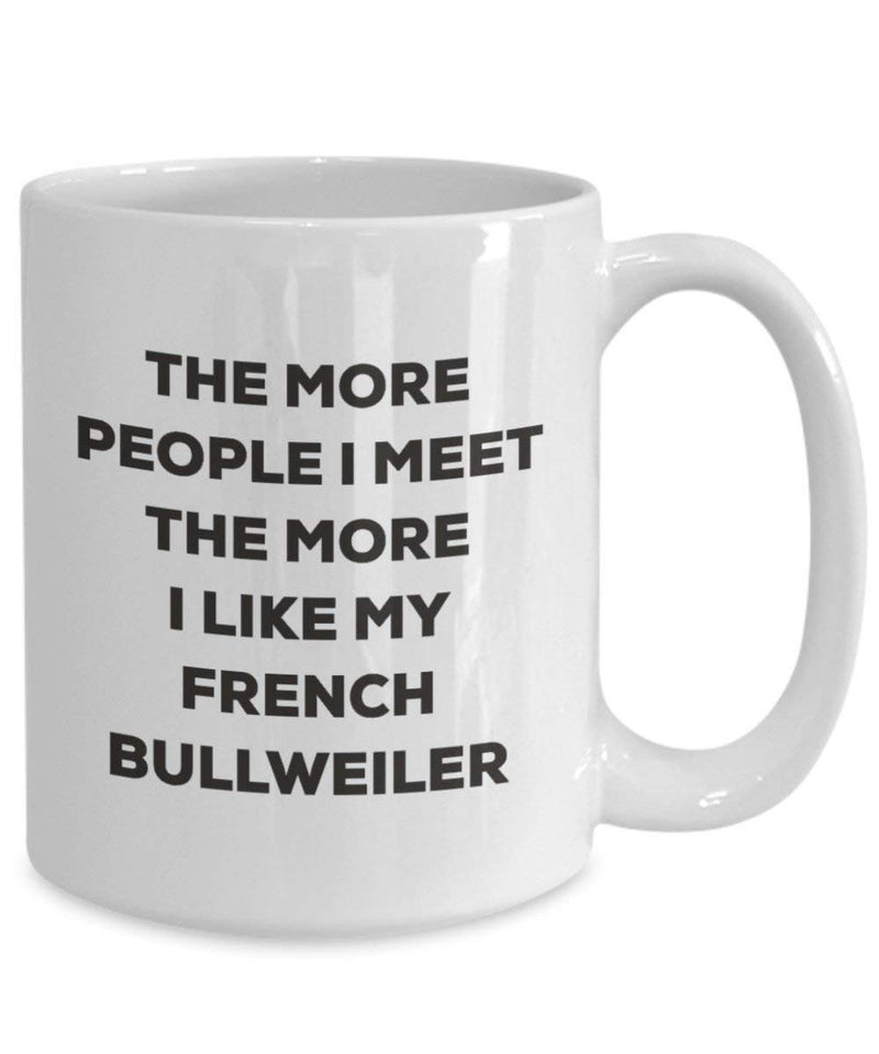 The more people I meet the more I like my French Bullweiler Mug