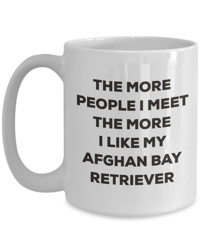 The more people I meet the more I like my Afghan Bay Retriever Mug (11oz)